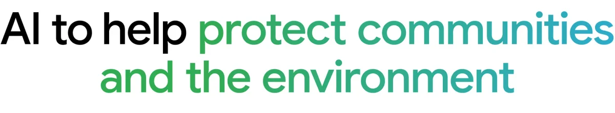 AI to help protect communities and the environment