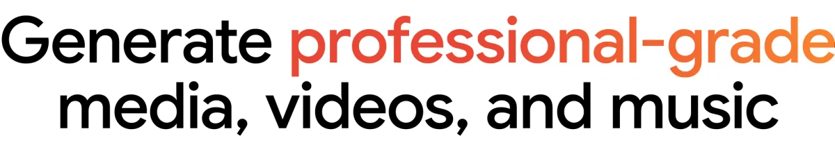 Text "Generate professional-grade media, videos, and music"