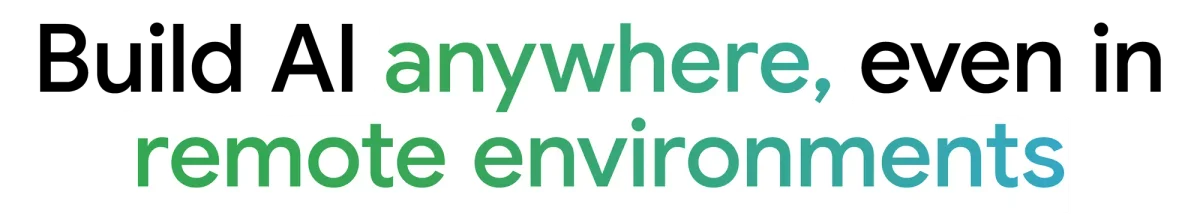 Text "Build AI anywhere, even in remote environments"